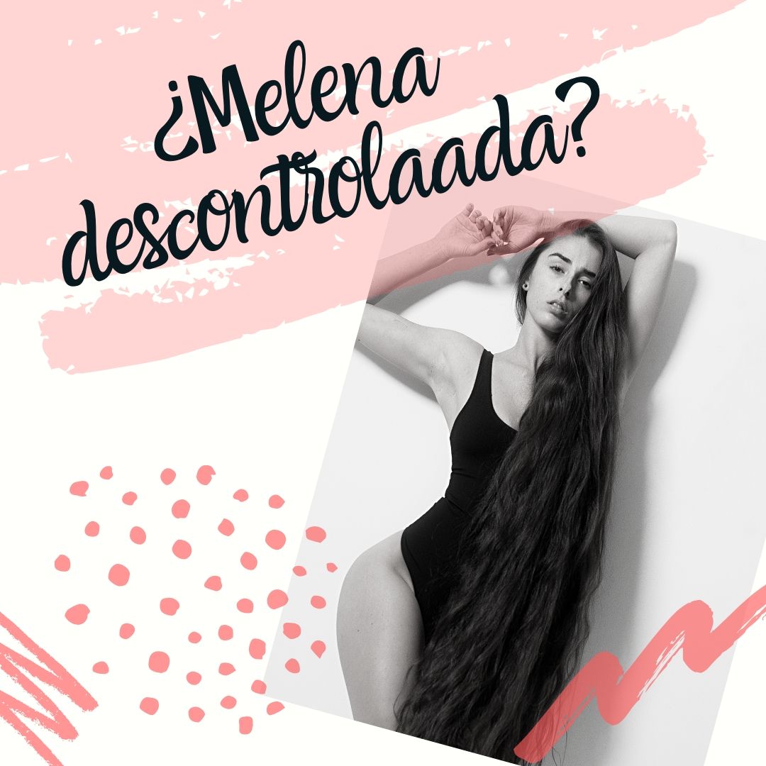 ¿Melena descontrolada?