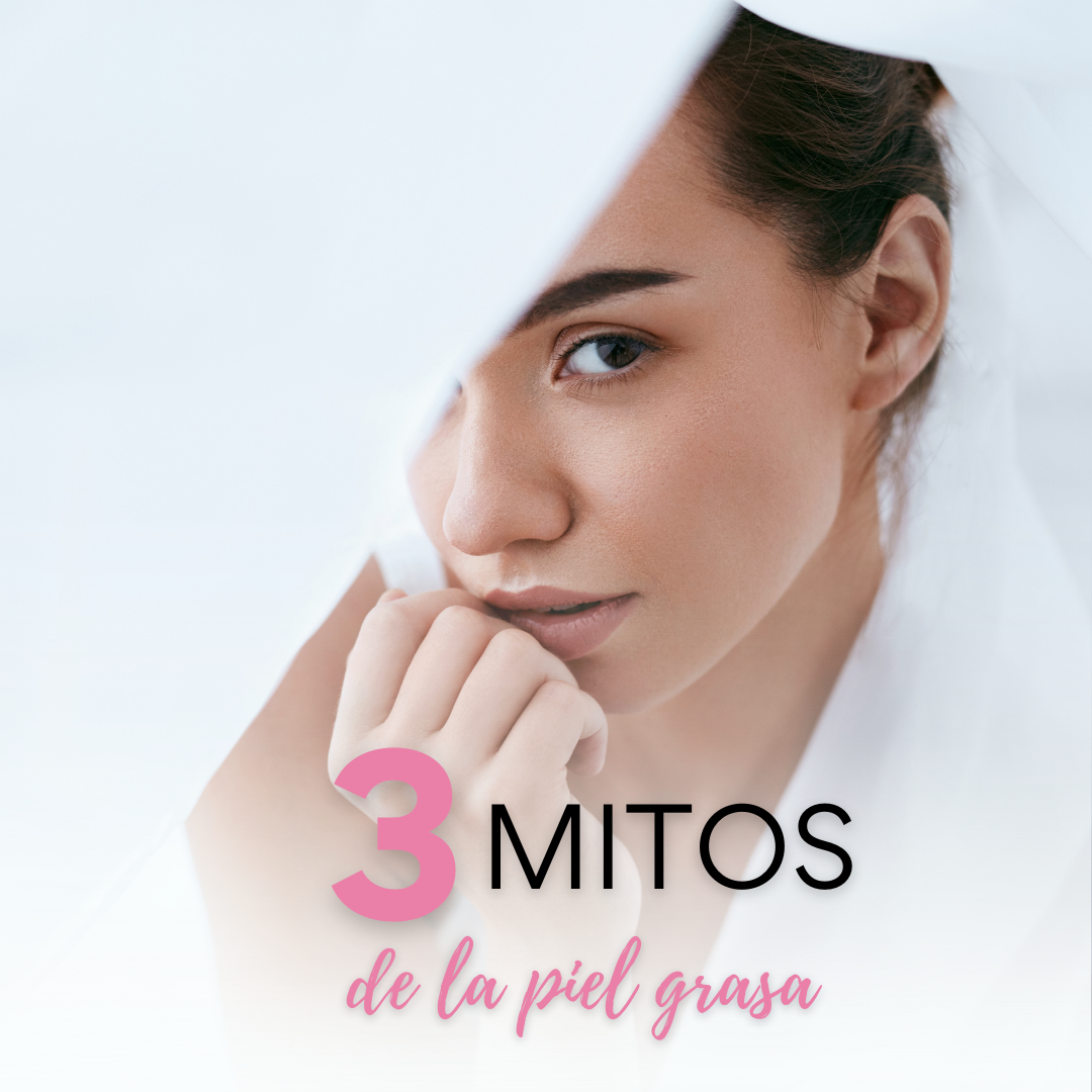 3 mitos sobre la piel grasa