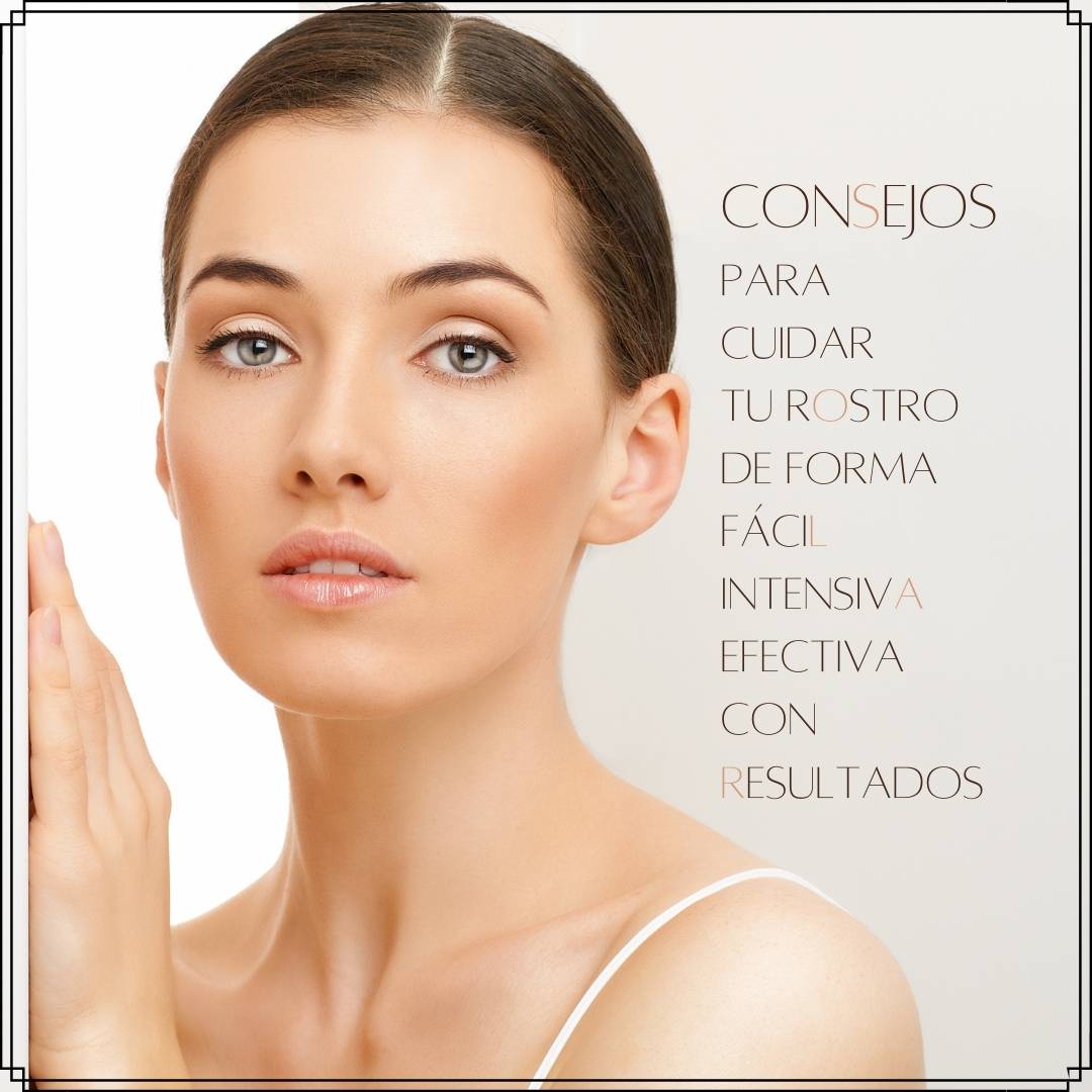 Consejos para cuidar tu rostro