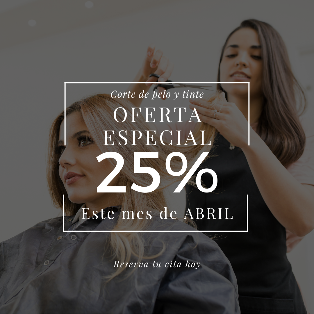 ¡Sorpresas de Abril! 25% de Descuento en Corte y Tinte