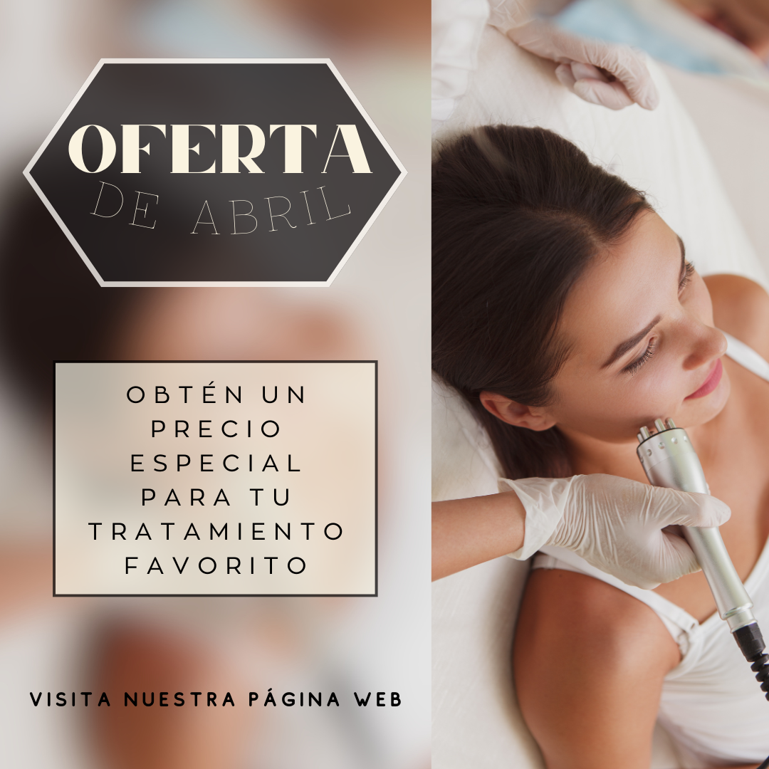 ¡Aprovecha Nuestra Oferta de Abril! Tratamientos Especiales a Precios Irresistibles