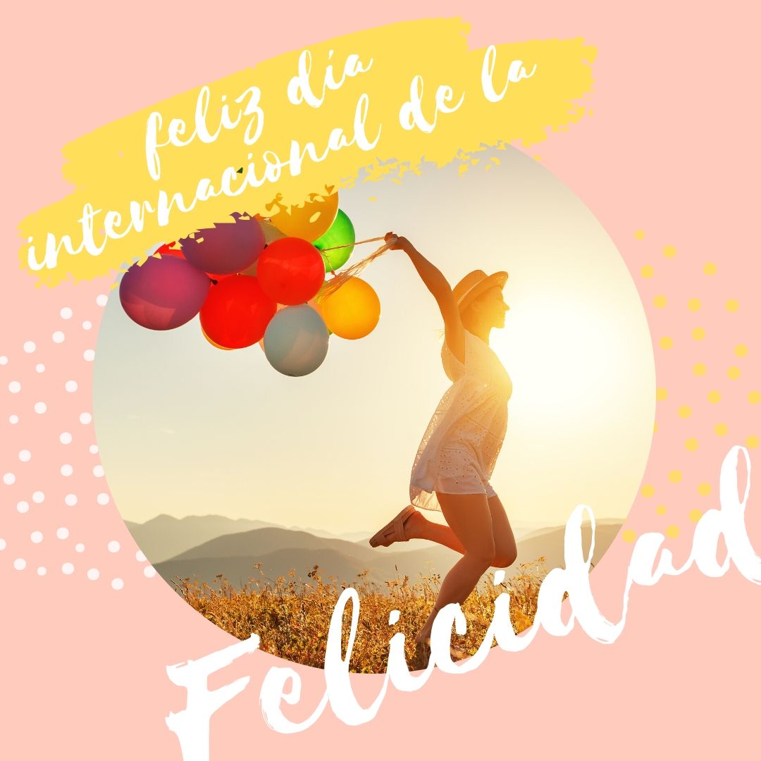 ¡Feliz Día Internacional de la Felicidad!