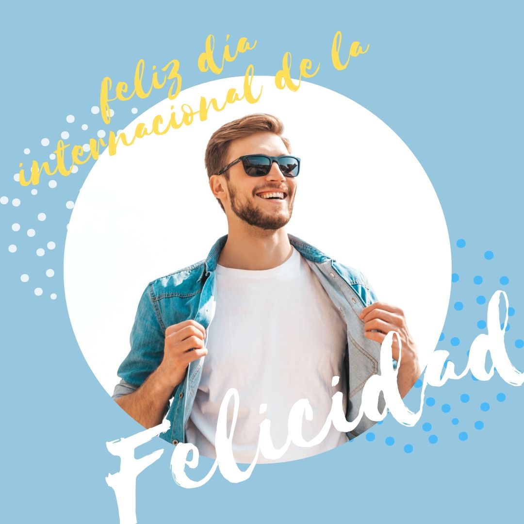 ¡Feliz Día Internacional de la Felicidad!