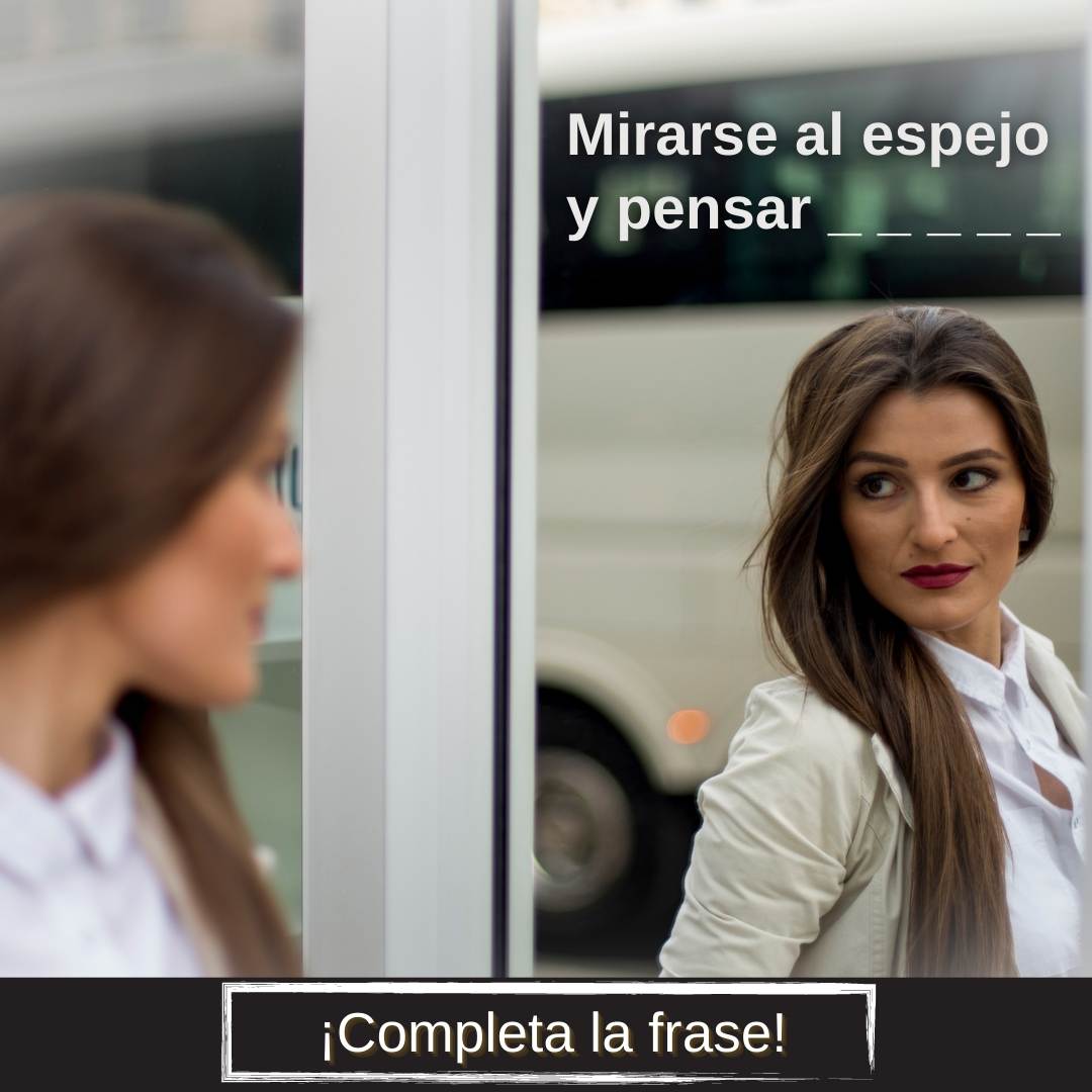 Mirarse al espejo y pensar…