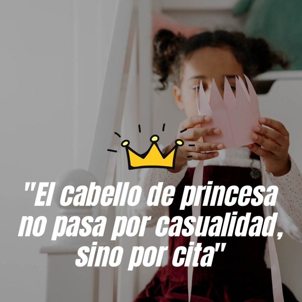 El cabello de princesa no pasa por casualidad...