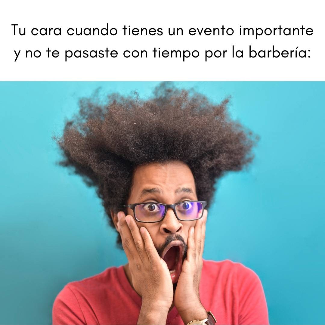 No te pasaste por la barbería….