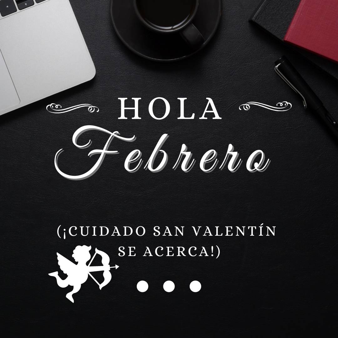 Hola Febrero San Valentin se acerca cuidadin